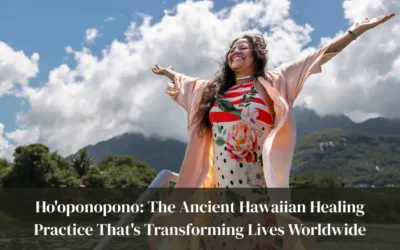 Ho’oponopono: The Ancient Hawaiian Healing Practice That’s Transforming Lives Worldwide